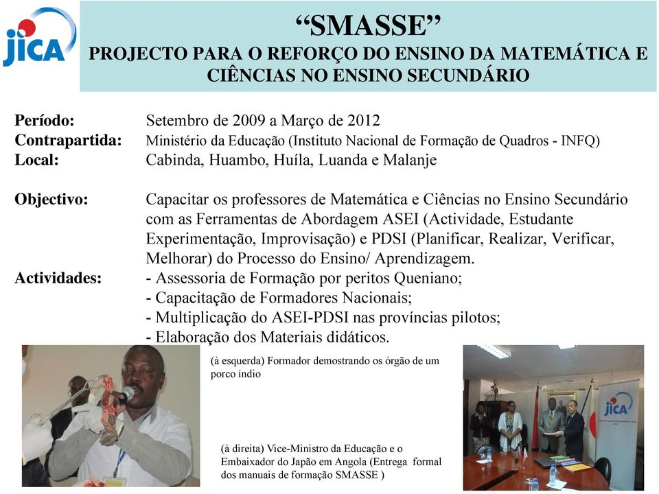 (Actividade, Estudante Experimentação, Improvisação) e PDSI (Planificar, Realizar, Verificar, Melhorar) do Processo do Ensino/ Aprendizagem.