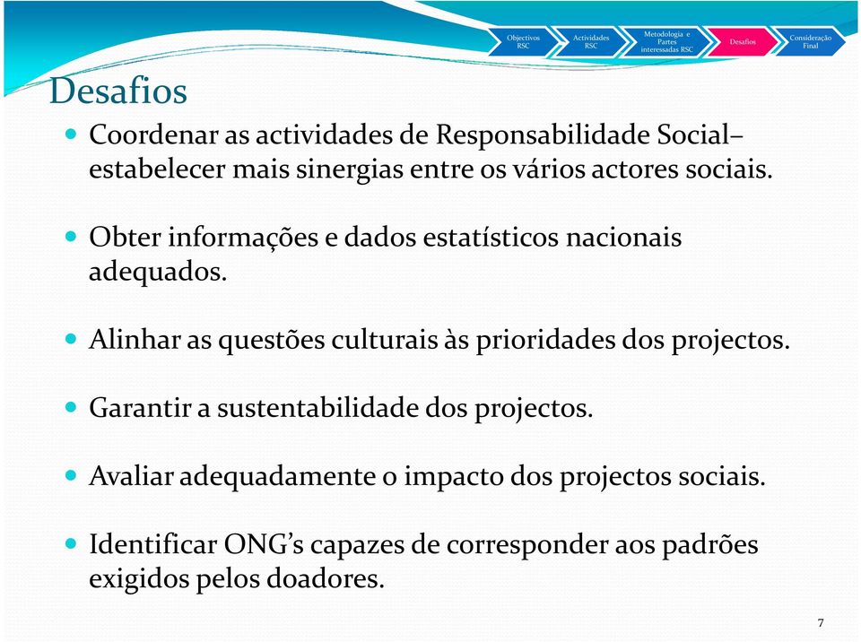 Alinhar as questões culturais às prioridades dos projectos. Garantir a sustentabilidade dos projectos.