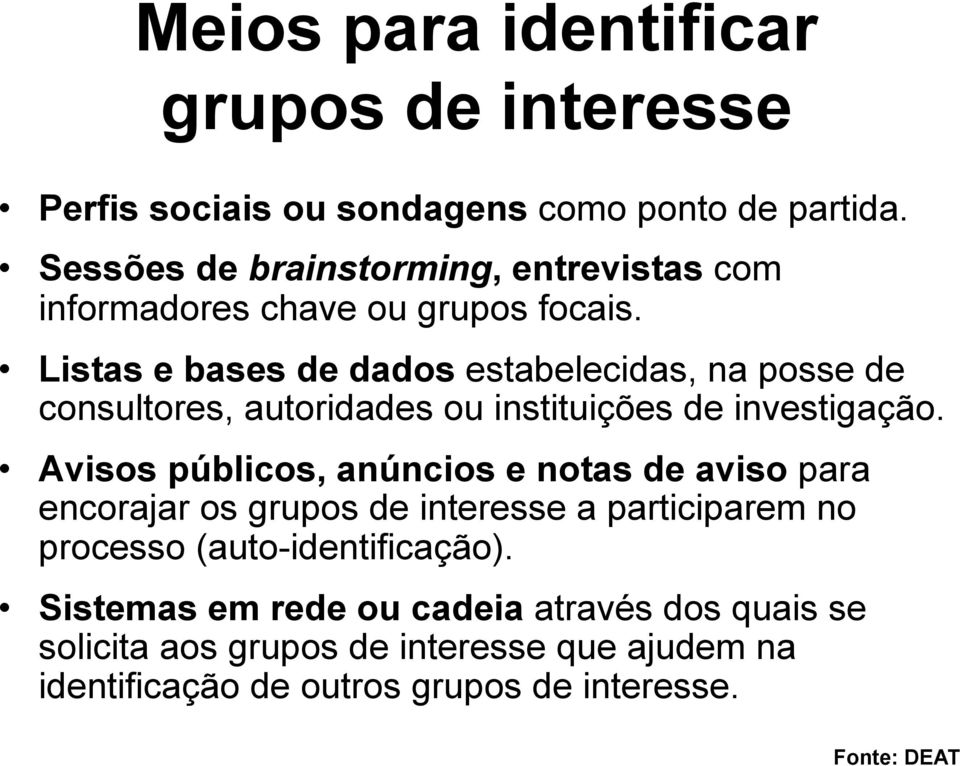 Listas e bases de dados estabelecidas, na posse de consultores, autoridades ou instituições de investigação.