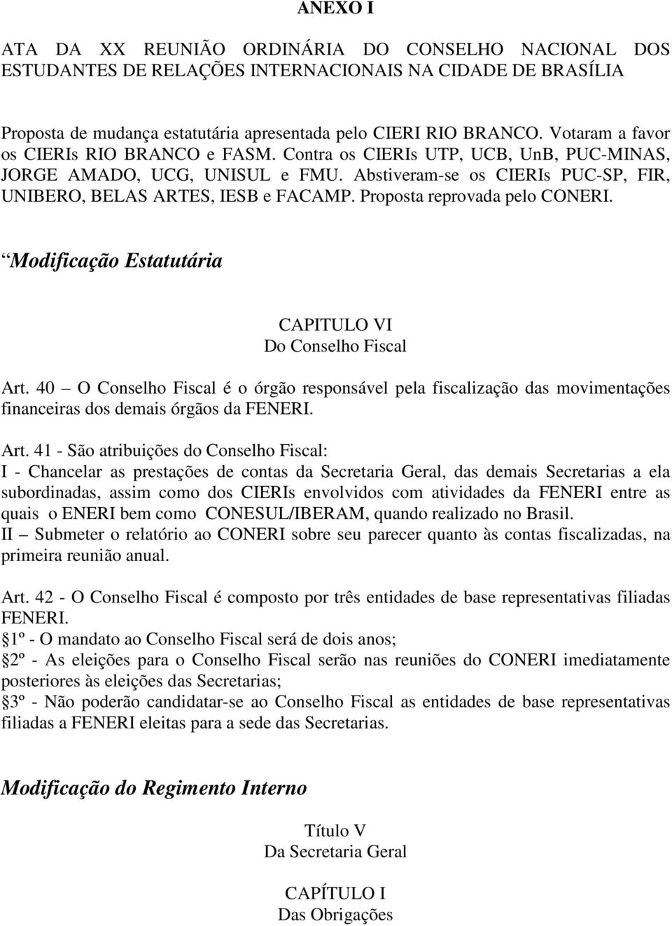 Proposta reprovada pelo CONERI. Modificação Estatutária CAPITULO VI Do Conselho Fiscal Art.