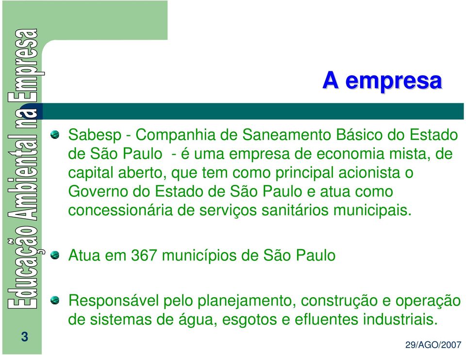 Paulo e atua como concessionária de serviços sanitários municipais.