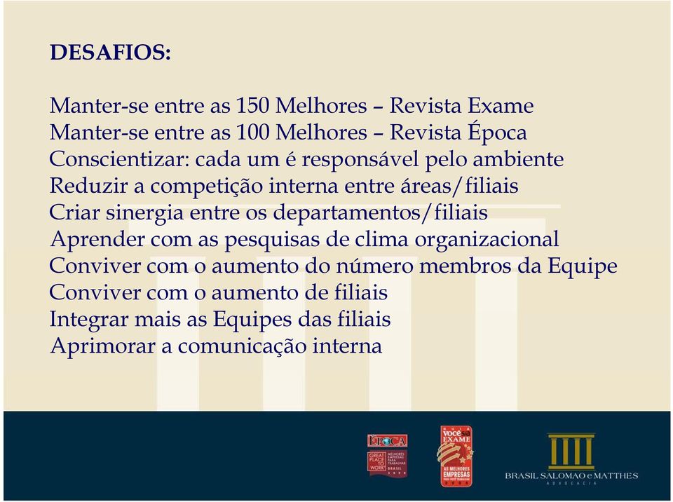 sinergia entre os departamentos/filiais Aprender com as pesquisas de clima organizacional Conviver com o aumento