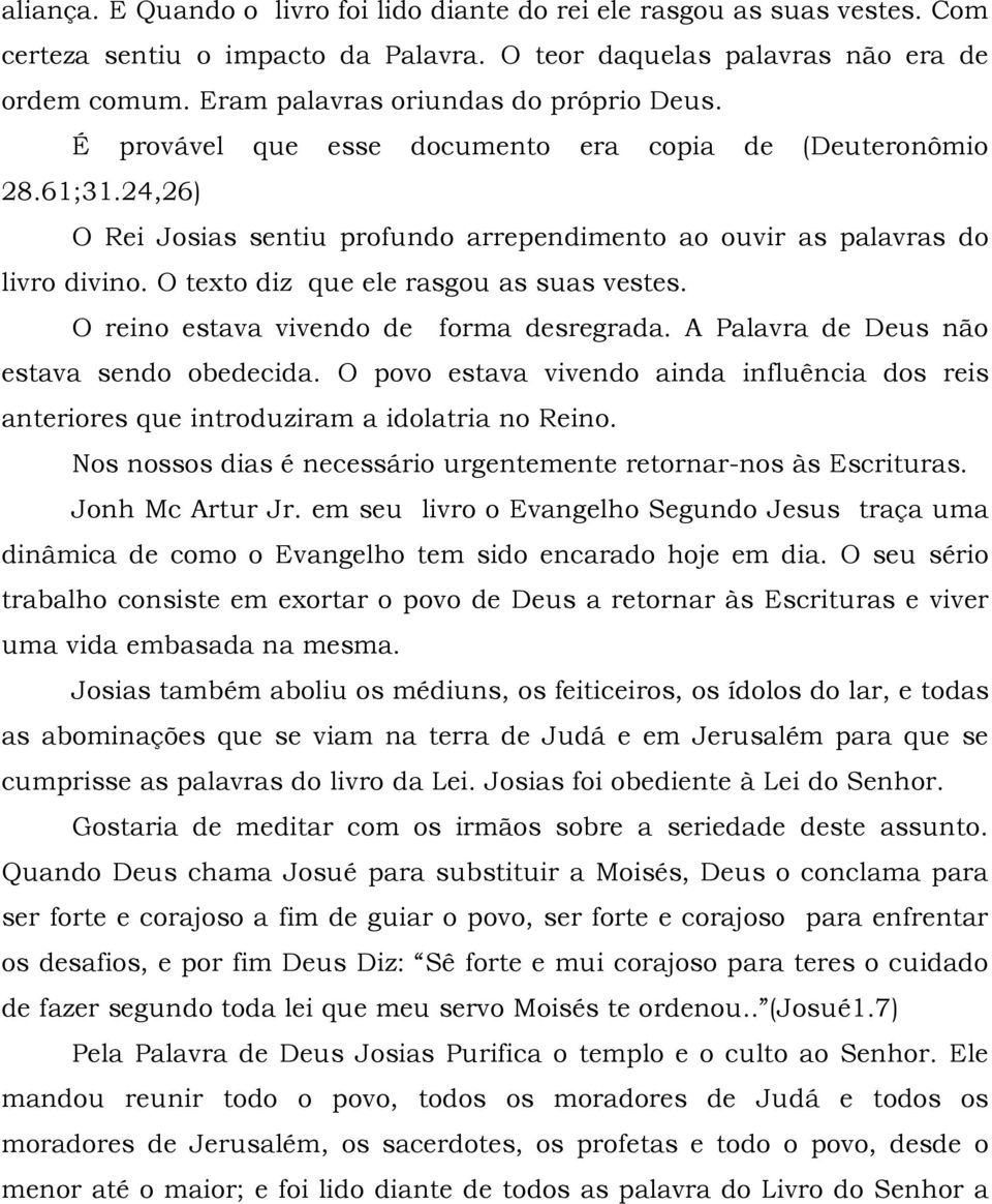 O texto diz que ele rasgou as suas vestes. O reino estava vivendo de forma desregrada. A Palavra de Deus não estava sendo obedecida.