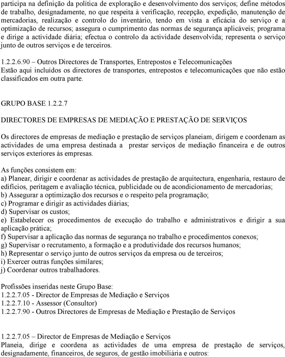 actividade diária; efectua o controlo da actividade desenvolvida; representa o serviço junto de outros serviços e de terceiros. 1.2.2.6.