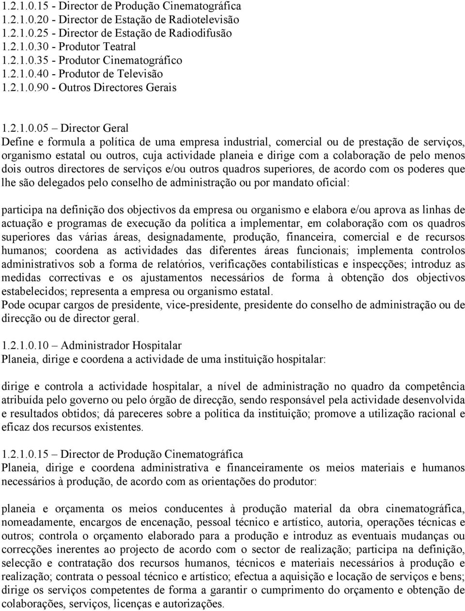 40 - Produtor de Televisão 1.90 - Outros Directores Gerais 1.