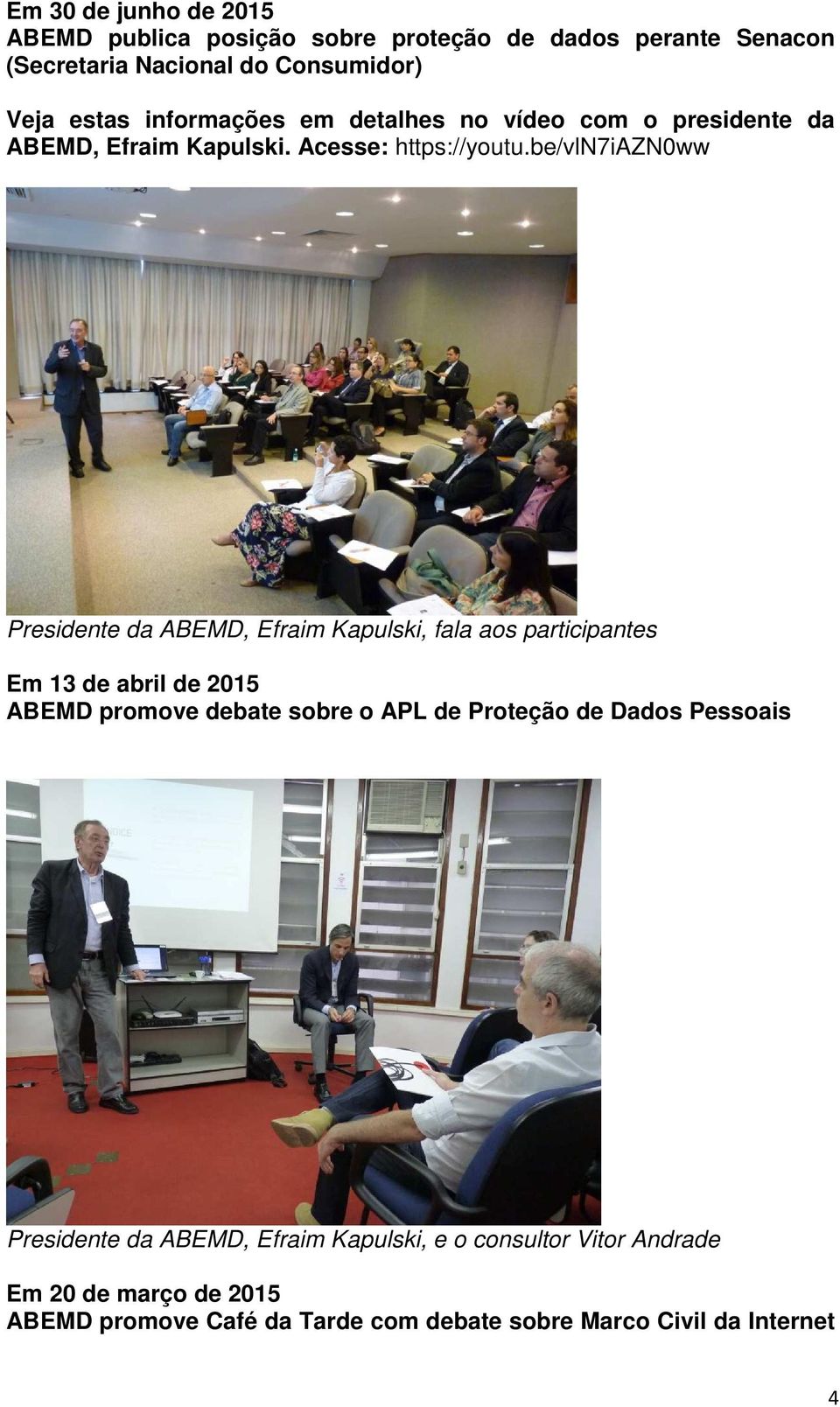 be/vln7iazn0ww Presidente da ABEMD, Efraim Kapulski, fala aos participantes Em 13 de abril de 2015 ABEMD promove debate sobre o APL de
