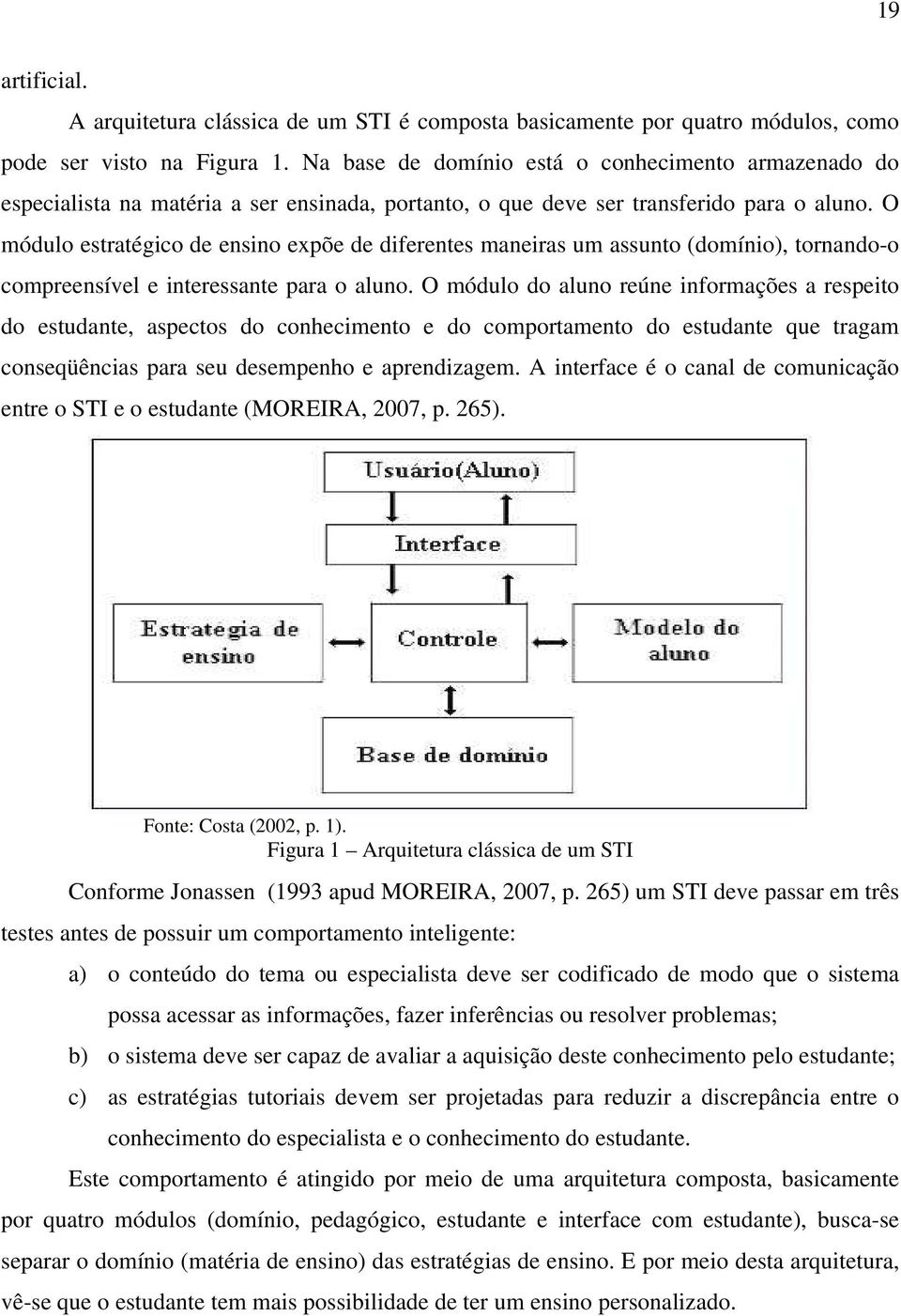 O módulo estratégico de ensino expõe de diferentes maneiras um assunto (domínio), tornando-o compreensível e interessante para o aluno.