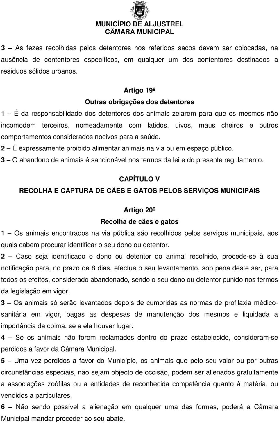 outros comportamentos considerados nocivos para a saúde. 2 É expressamente proibido alimentar animais na via ou em espaço público.