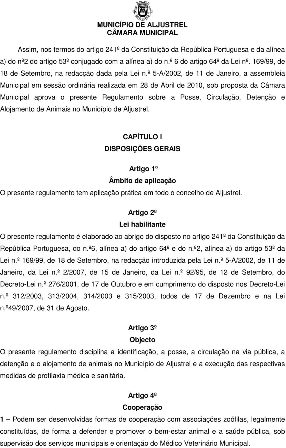 º 5-A/2002, de 11 de Janeiro, a assembleia Municipal em sessão ordinária realizada em 28 de Abril de 2010, sob proposta da Câmara Municipal aprova o presente Regulamento sobre a Posse, Circulação,