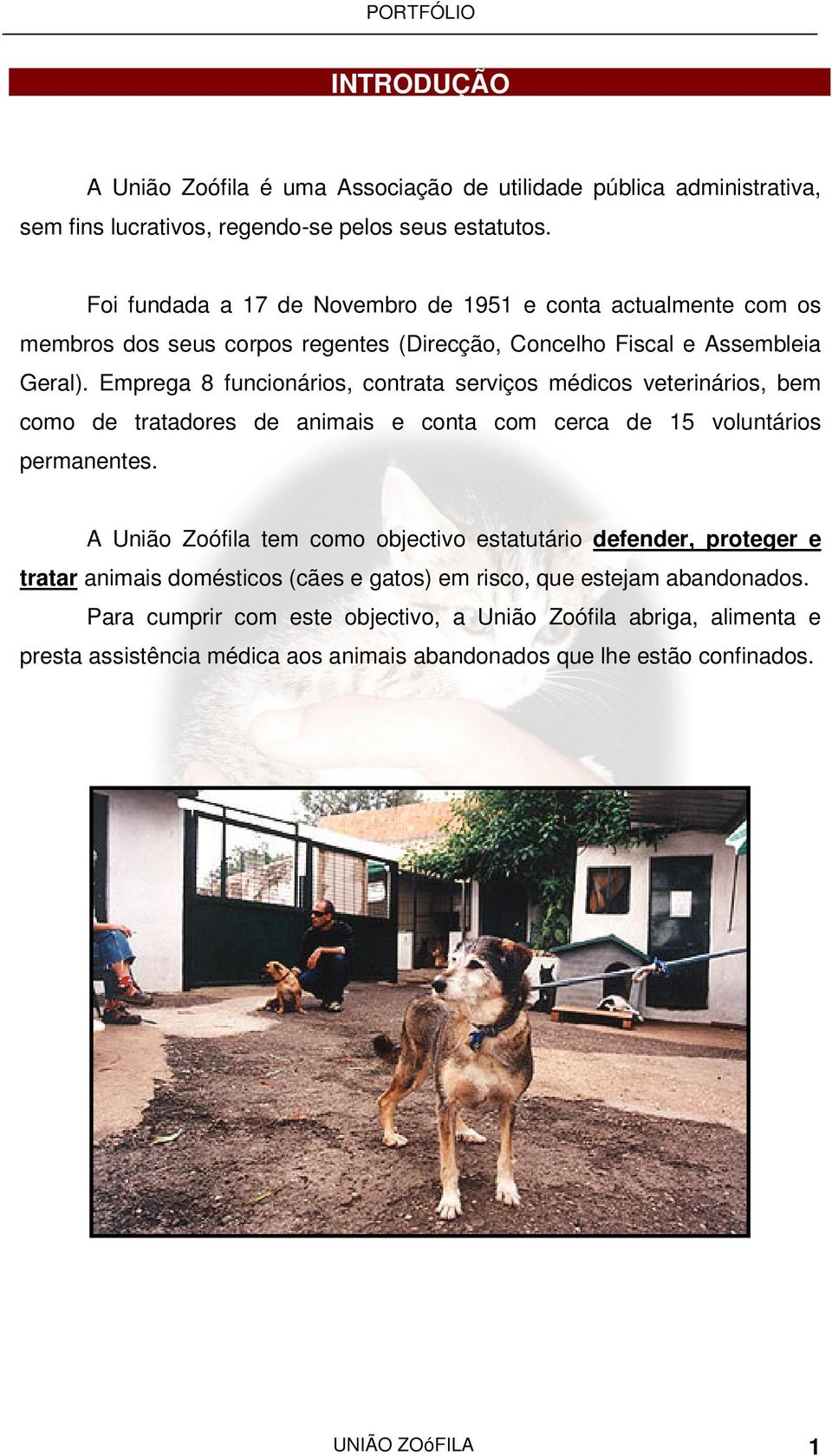 Emprega 8 funcionários, contrata serviços médicos veterinários, bem como de tratadores de animais e conta com cerca de 15 voluntários permanentes.