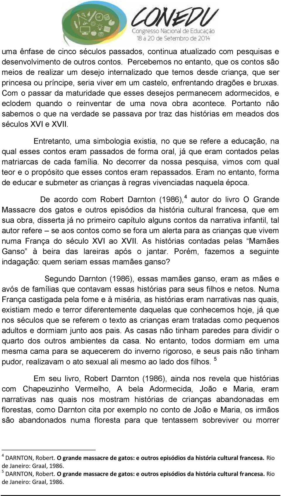 Com o passar da maturidade que esses desejos permanecem adormecidos, e eclodem quando o reinventar de uma nova obra acontece.