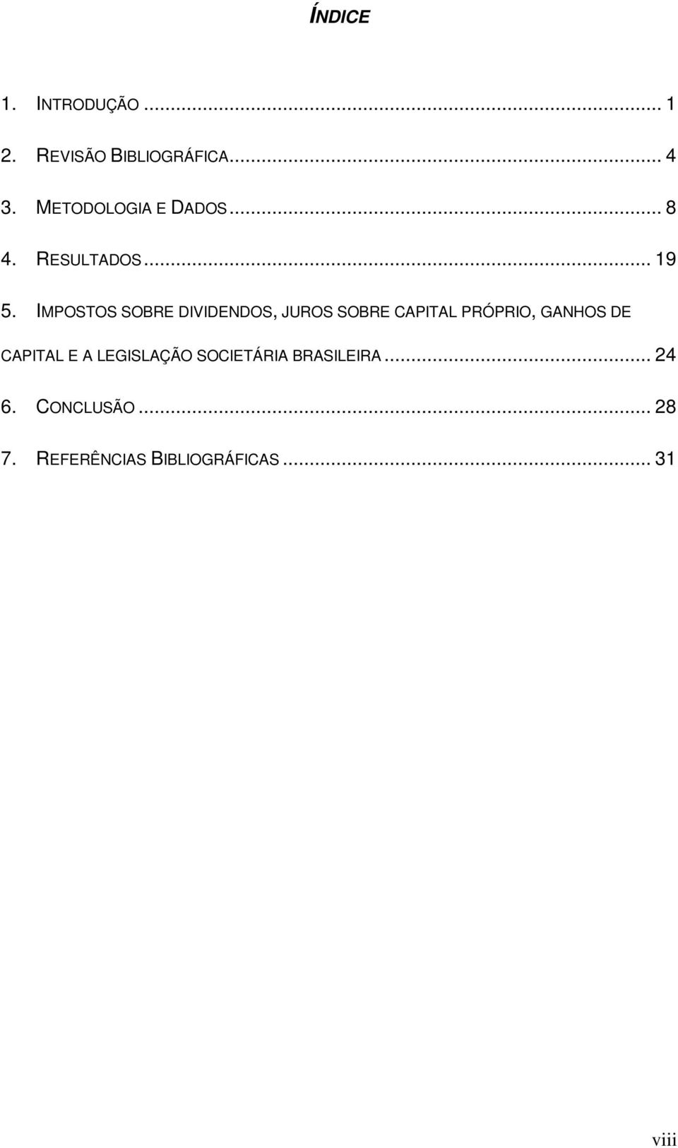 IMPOSTOS SOBRE DIVIDENDOS, JUROS SOBRE CAPITAL PRÓPRIO, GANHOS DE