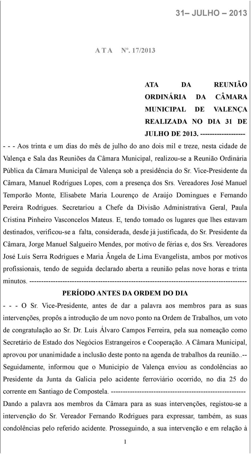 Câmara Municipal de Valença sob a presidência do Sr. Vice-Presidente da Câmara, Manuel Rodrigues Lopes, com a presença dos Srs.