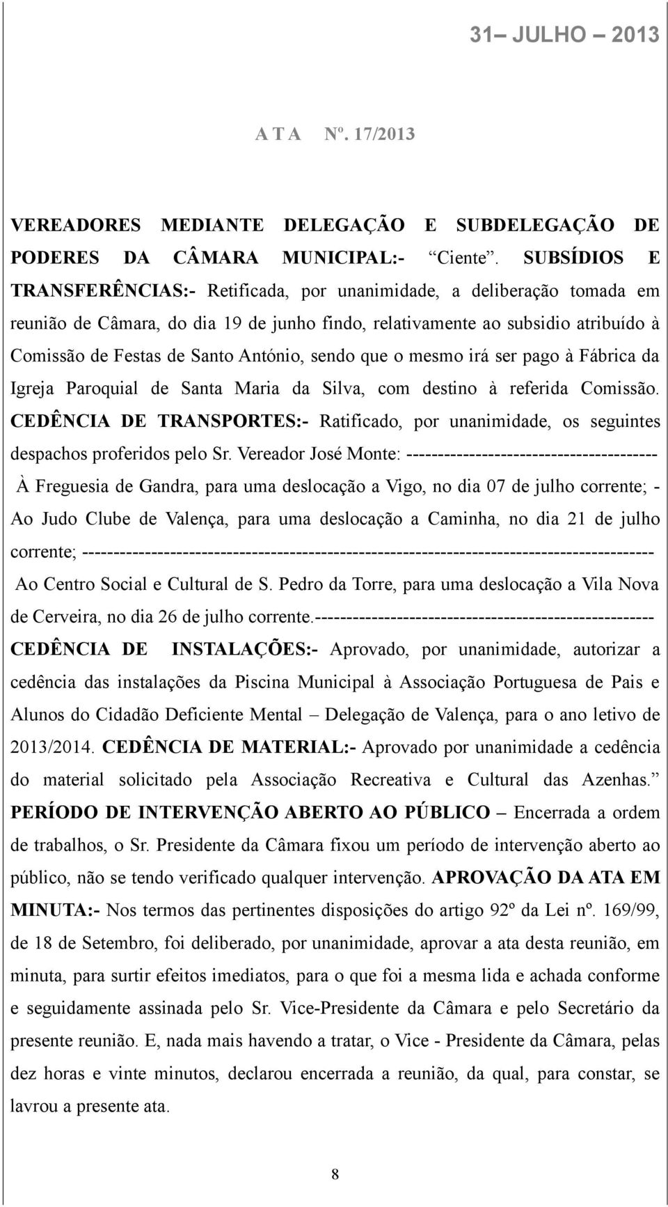 António, sendo que o mesmo irá ser pago à Fábrica da Igreja Paroquial de Santa Maria da Silva, com destino à referida Comissão.