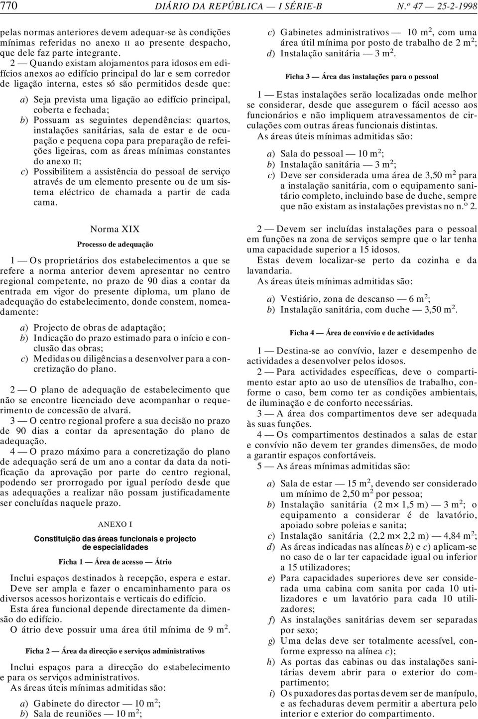 edifício principal, coberta e fechada; b) Possuam as seguintes dependências: quartos, instalações sanitárias, sala de estar e de ocupação e pequena copa para preparação de refeições ligeiras, com as