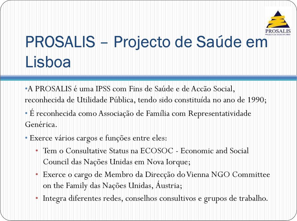 Exerce vários cargos e funções entre eles: Tem o Consultative Status na ECOSOC - Economic and Social Council das Nações Unidas em Nova