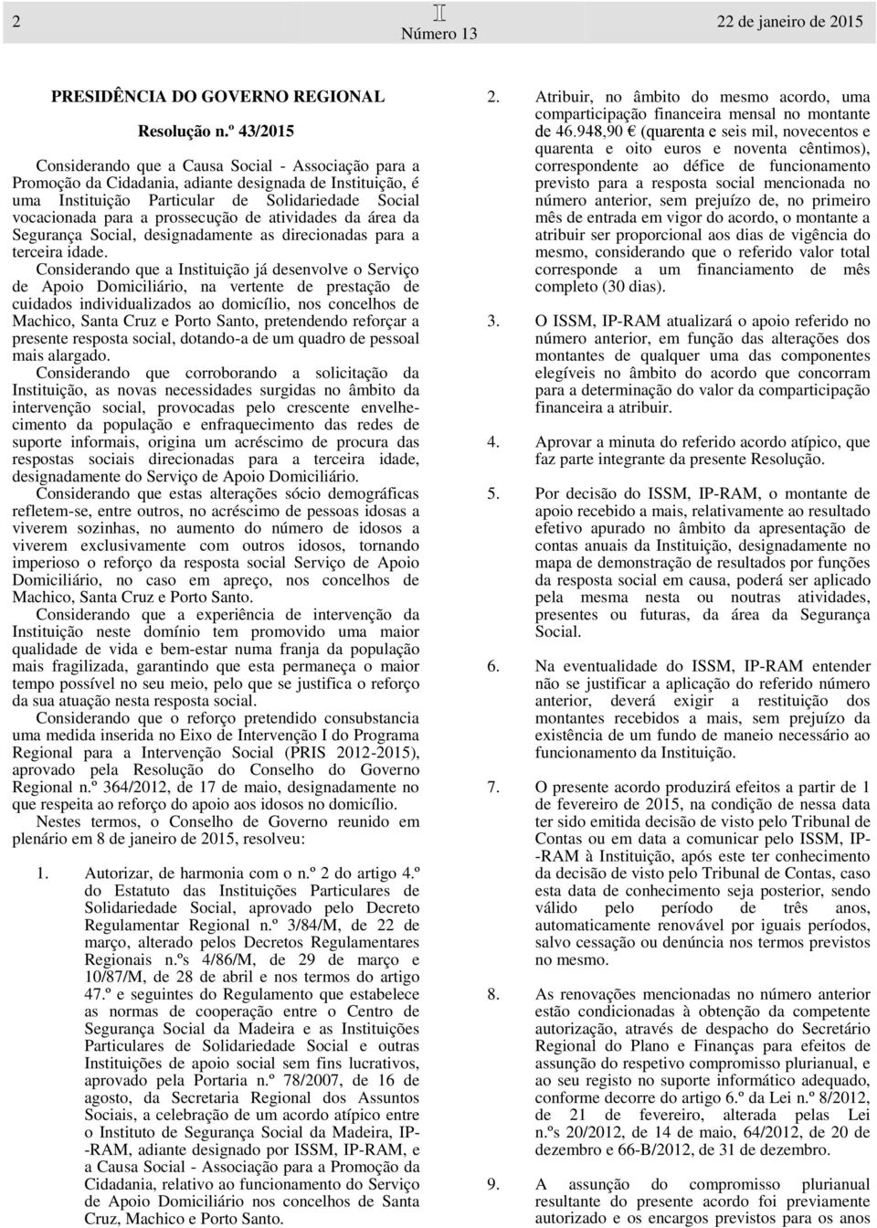 prossecução de atividades da área da Segurança Social, designadamente as direcionadas para a terceira idade.