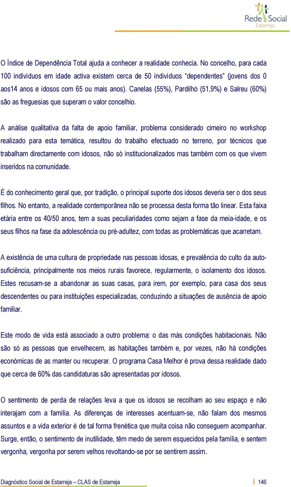 Canelas (55%), Pardilhó (51,9%) e Salreu (60%) são as freguesias que superam o valor concelhio.