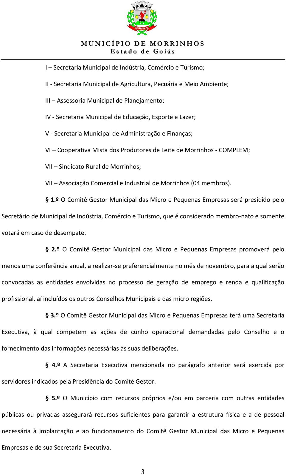 Comercial e Industrial de Morrinhos (04 membros). 1.