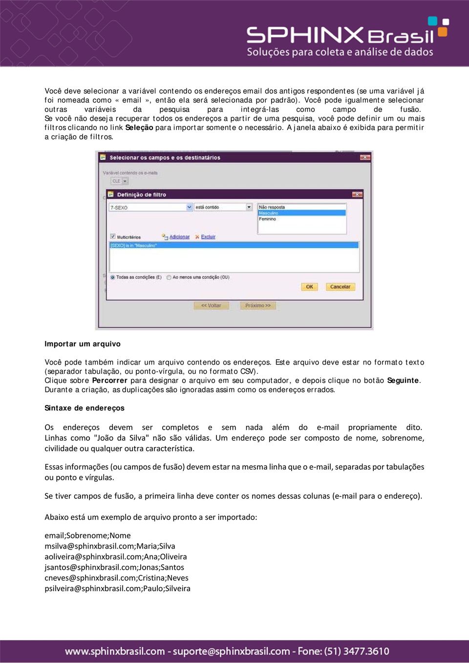 Se você não deseja recuperar todos os endereços a partir de uma pesquisa, você pode definir um ou mais filtros clicando no link Seleção para importar somente o necessário.