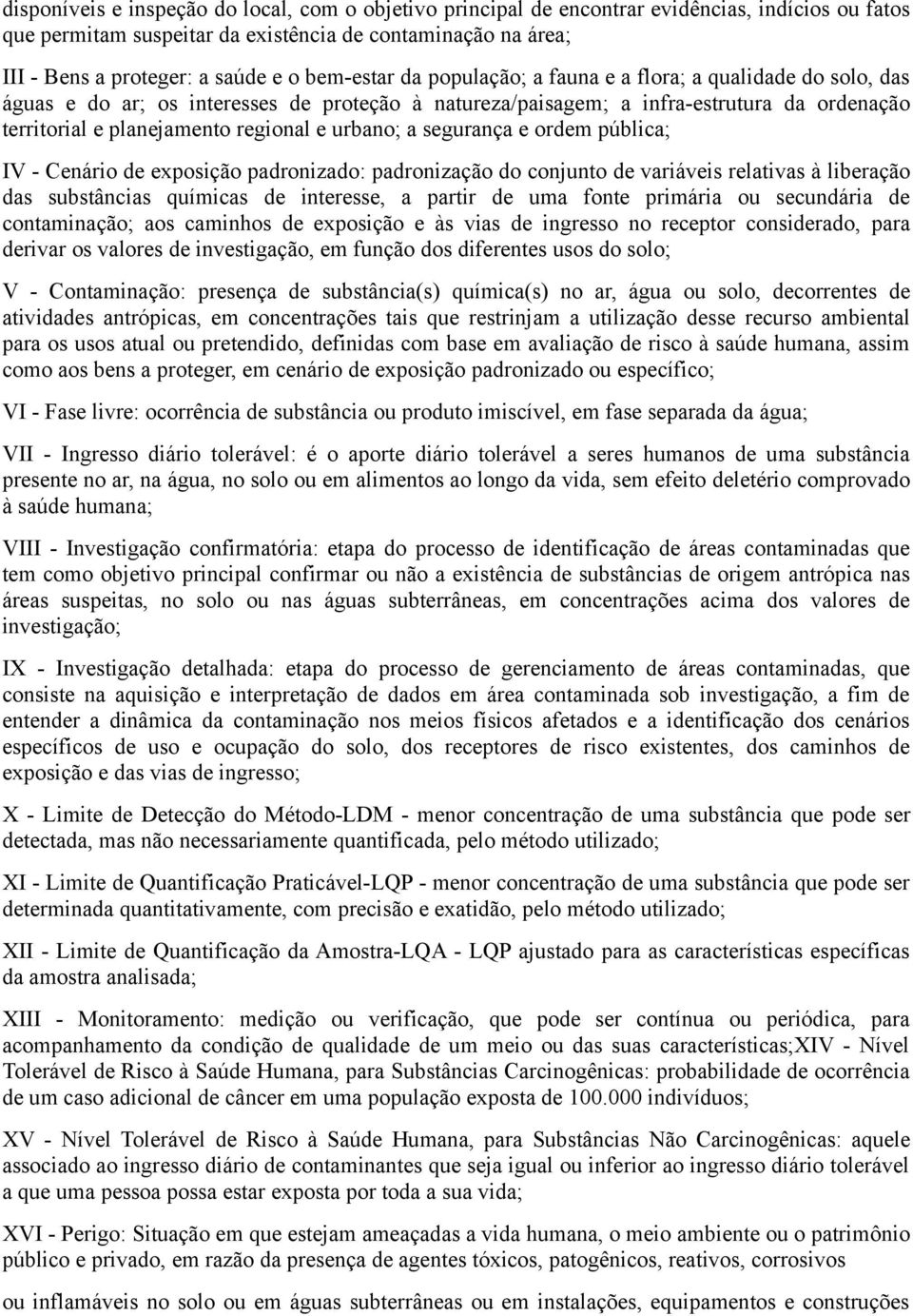 urbano; a segurança e ordem pública; IV - Cenário de exposição padronizado: padronização do conjunto de variáveis relativas à liberação das substâncias químicas de interesse, a partir de uma fonte