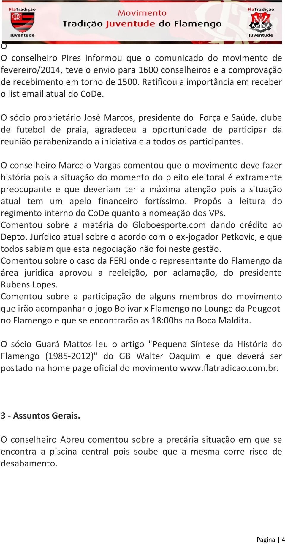 O sócio proprietário José Marcos, presidente do Força e Saúde, clube de futebol de praia, agradeceu a oportunidade de participar da reunião parabenizando a iniciativa e a todos os participantes.