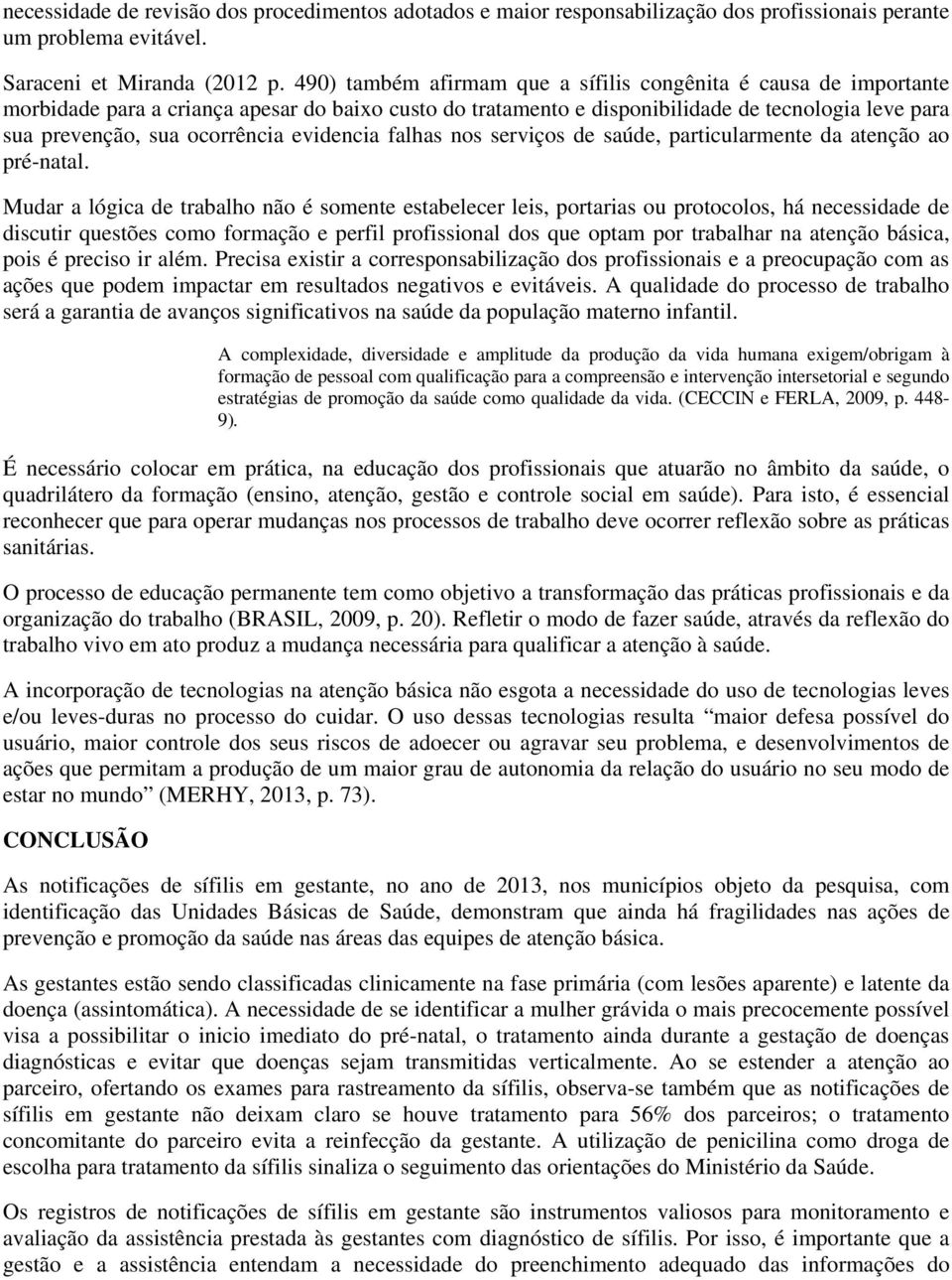 evidencia falhas nos serviços de saúde, particularmente da atenção ao pré-natal.