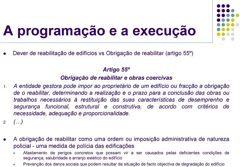 restituição das suas características de desemprenho e segurança funcional, estrutural e construtiva, de acordo com critérios de necessidade, adequação e proporcionalidade. 2.