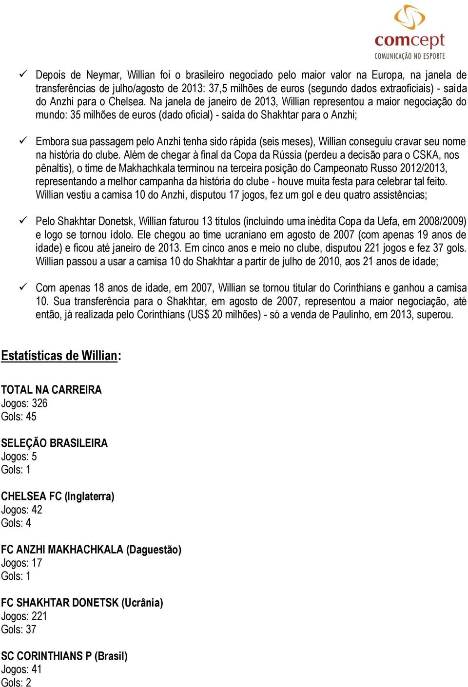 Na janela de janeiro de 2013, Willian representou a maior negociação do mundo: 35 milhões de euros (dado oficial) - saída do Shakhtar para o Anzhi; Embora sua passagem pelo Anzhi tenha sido rápida