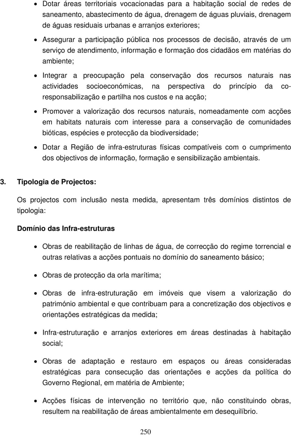 dos recursos naturais nas actividades socioeconómicas, na perspectiva do princípio da coresponsabilização e partilha nos custos e na acção; Promover a valorização dos recursos naturais, nomeadamente