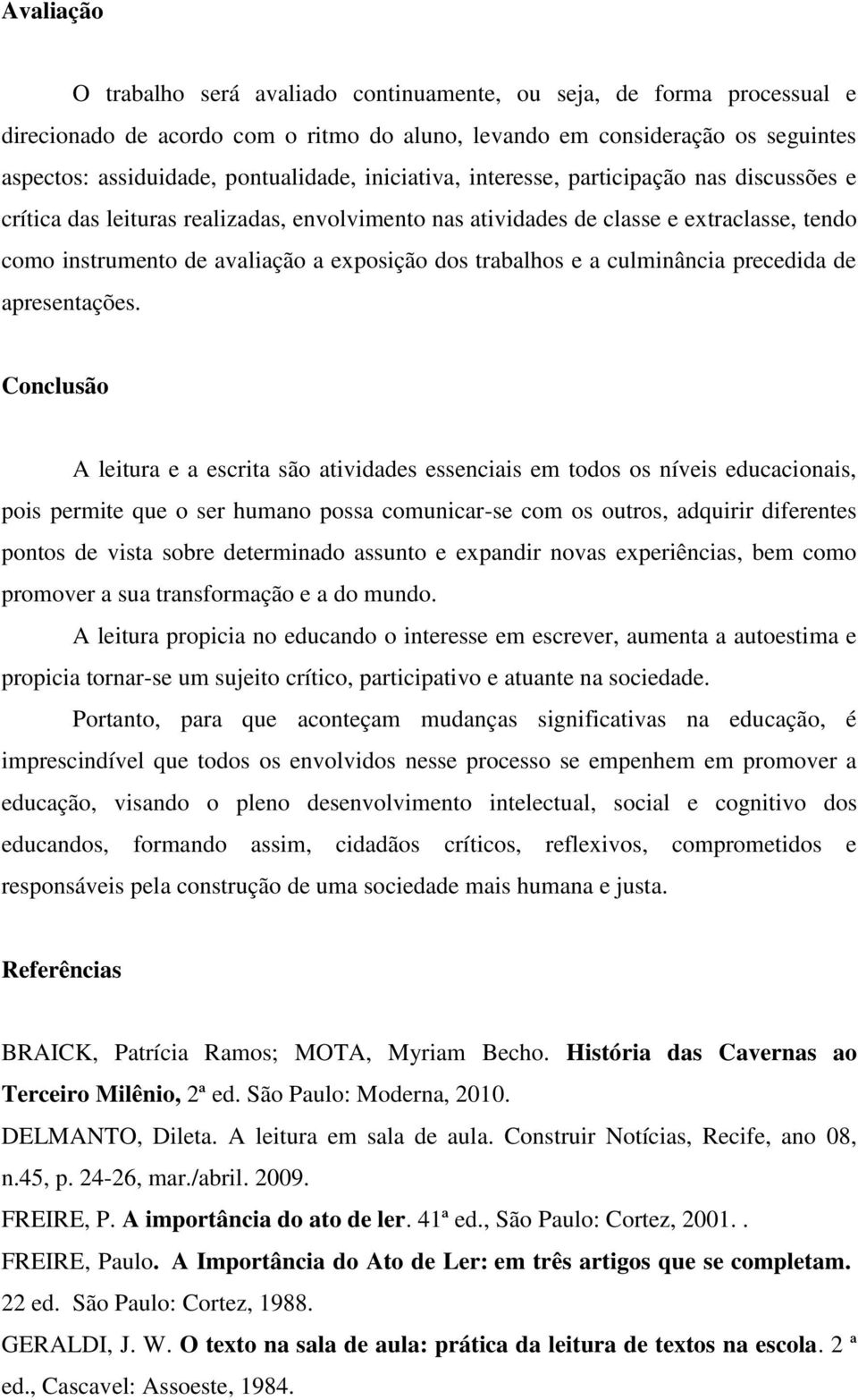 trabalhos e a culminância precedida de apresentações.