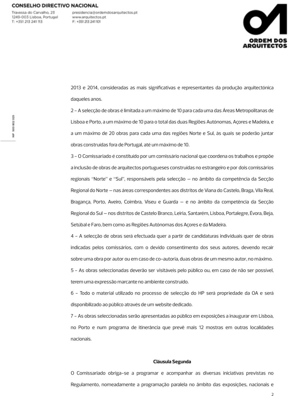 máximo de 20 obras para cada uma das regiões Norte e Sul, às quais se poderão juntar obras construídas fora de Portugal, até um máximo de 10.