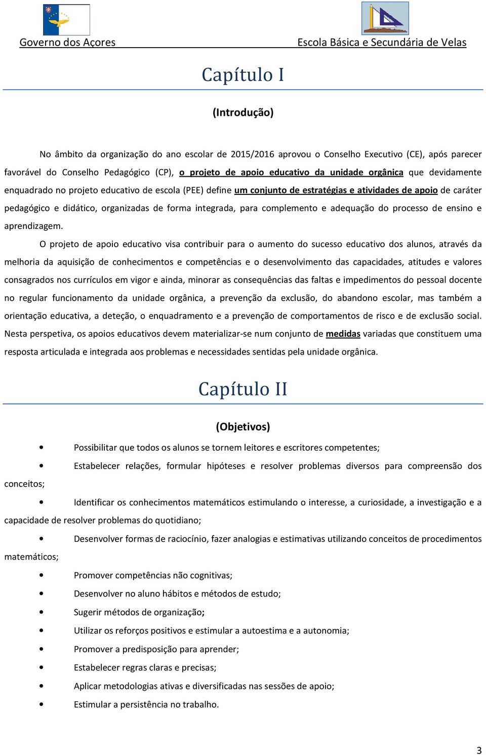 integrada, para complemento e adequação do processo de ensino e aprendizagem.