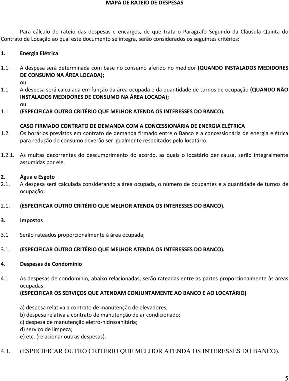 1. (ESPECIFICAR OUTRO CRITÉRIO QUE MELHOR ATENDA OS INTERESSES DO BANCO). CASO FIRMADO CONTRATO DE DEMANDA COM A CONCESSIONÁRIA DE ENERGIA ELÉTRICA 1.2.