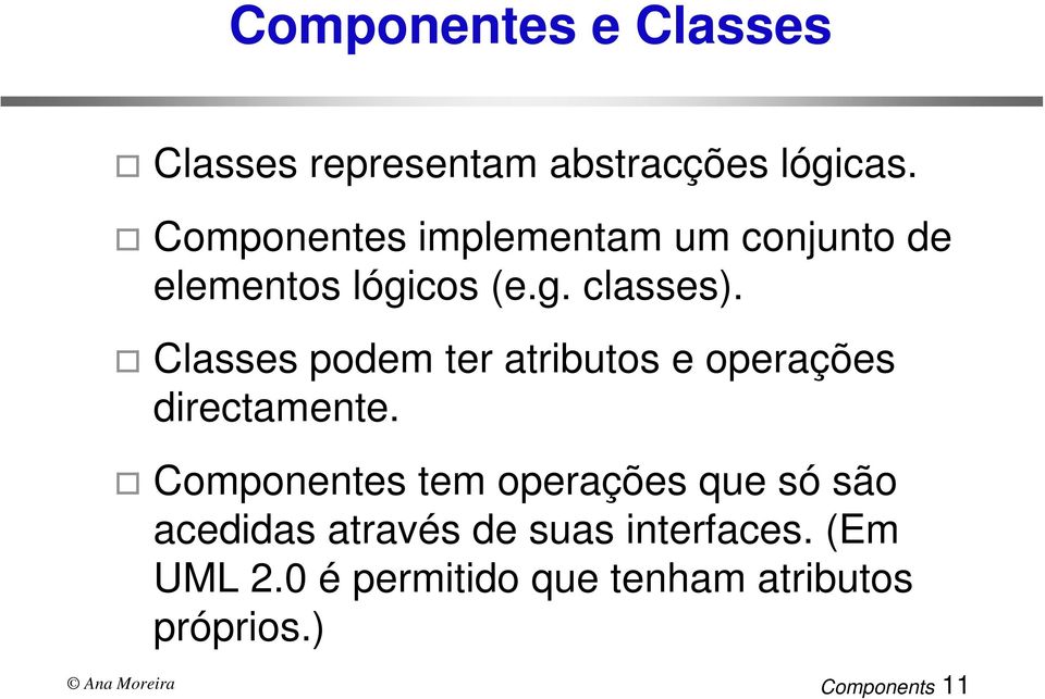 Classes podem ter atributos e operações directamente.