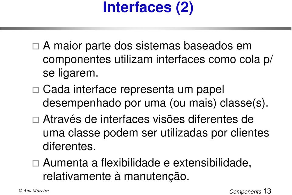 Cada interface representa um papel desempenhado por uma (ou mais) classe(s).