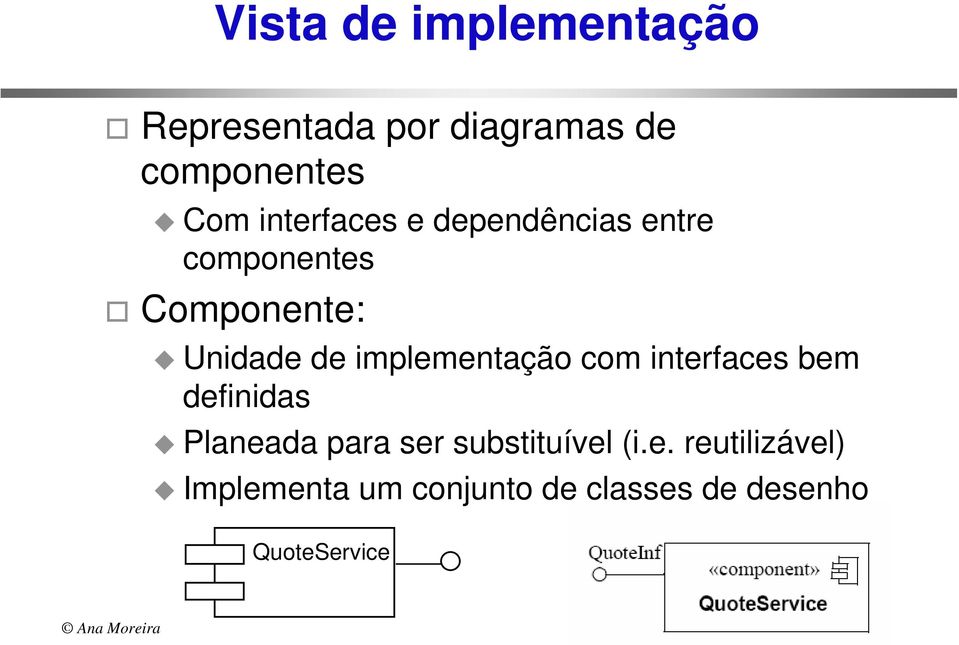 implementação com interfaces bem definidas Planeada para ser substituível