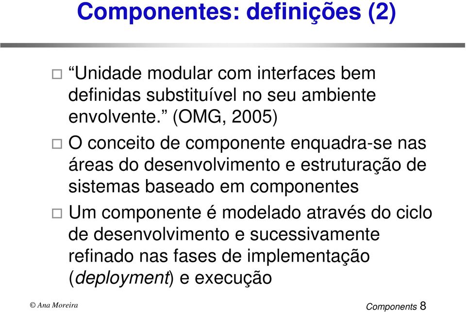 (OMG, 2005) O conceito de componente enquadra-se nas áreas do desenvolvimento e estruturação de