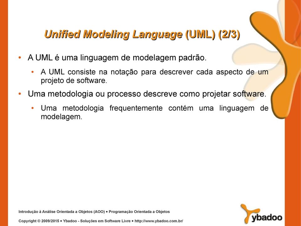 A UML consiste na notação para descrever cada aspecto de um projeto de