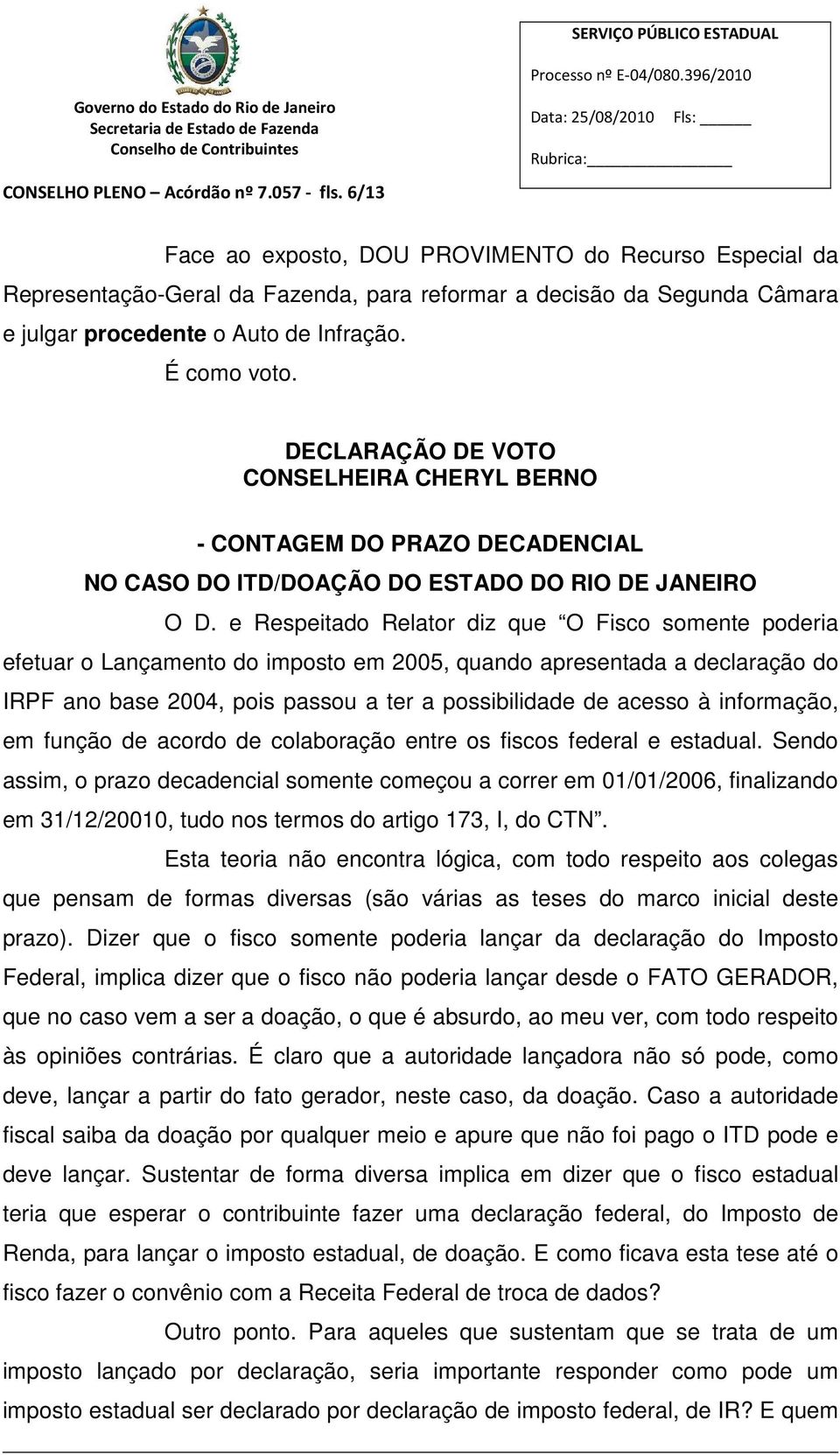 DECLARAÇÃO DE VOTO CONSELHEIRA CHERYL BERNO - CONTAGEM DO PRAZO DECADENCIAL NO CASO DO ITD/DOAÇÃO DO ESTADO DO RIO DE JANEIRO O D.
