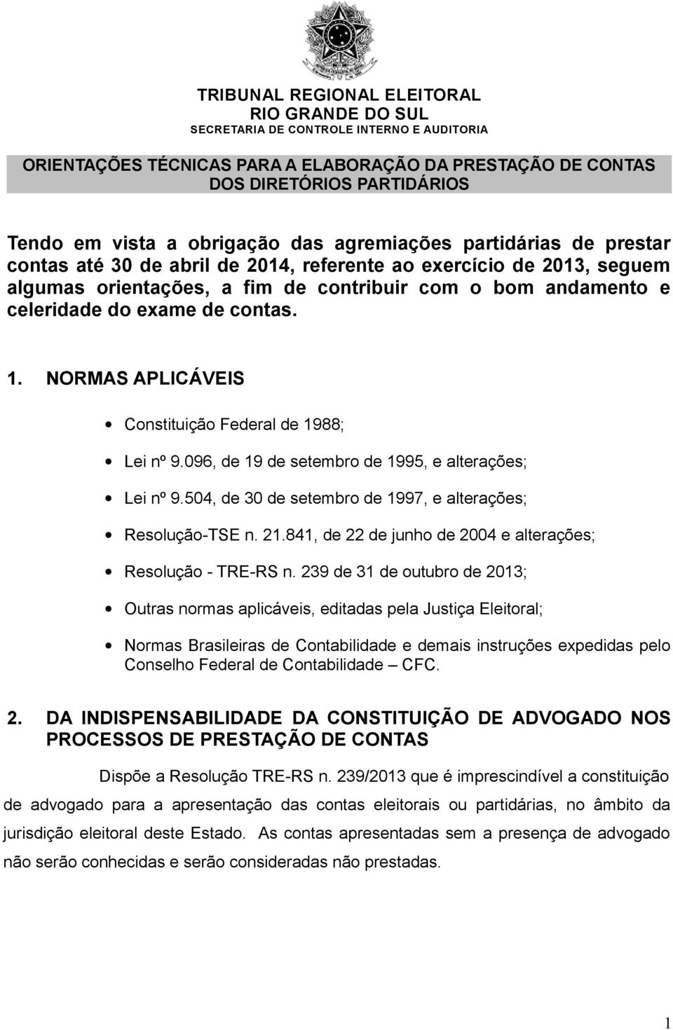 096, de 19 de setembro de 1995, e alterações; Lei nº 9.504, de 30 de setembro de 1997, e alterações; Resolução-TSE n. 21.841, de 22 de junho de 2004 e alterações; Resolução - TRE-RS n.