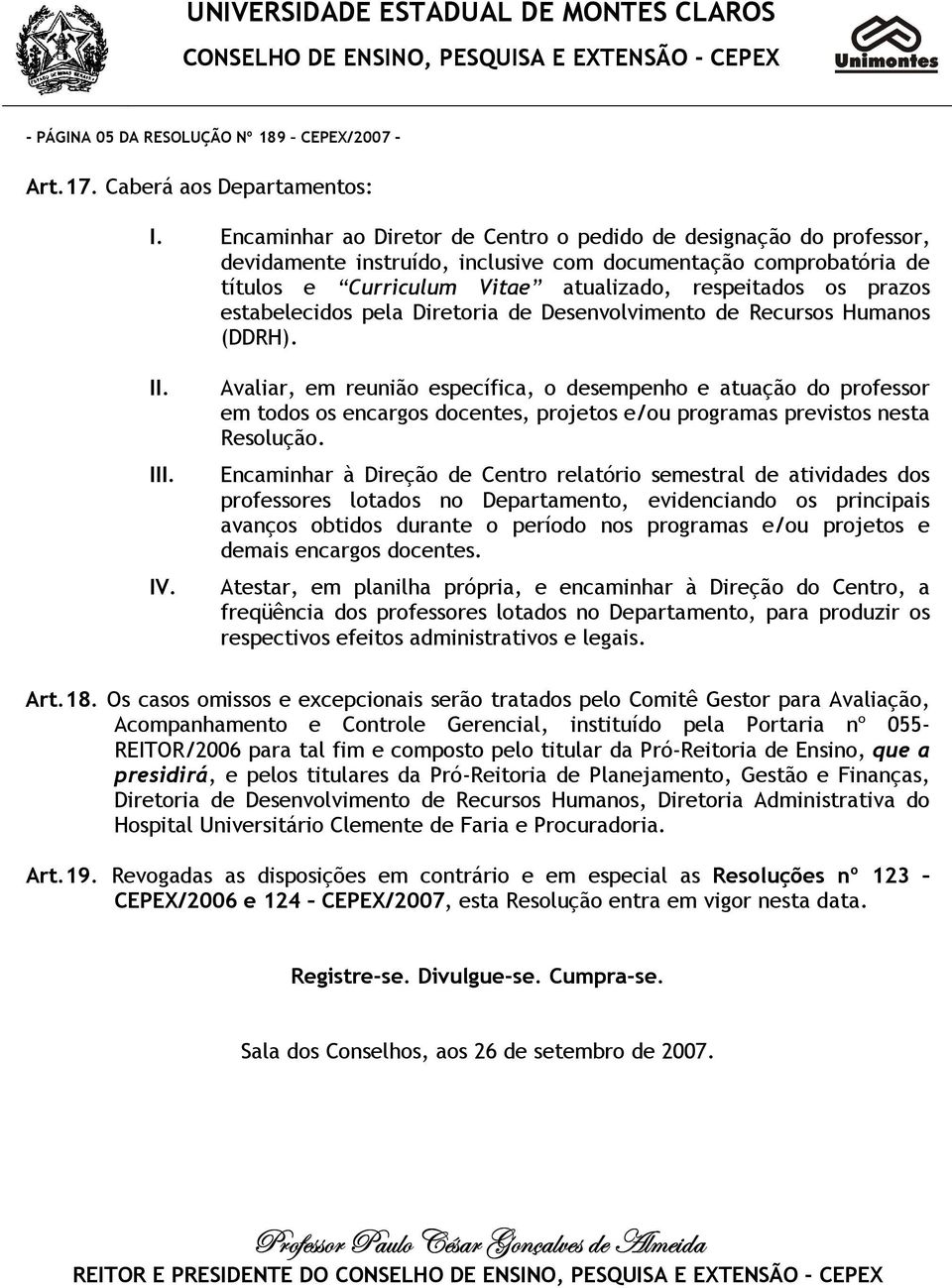 estabelecidos pela Diretoria de Desenvolvimento de Recursos Humanos (DDRH). II. III. IV.