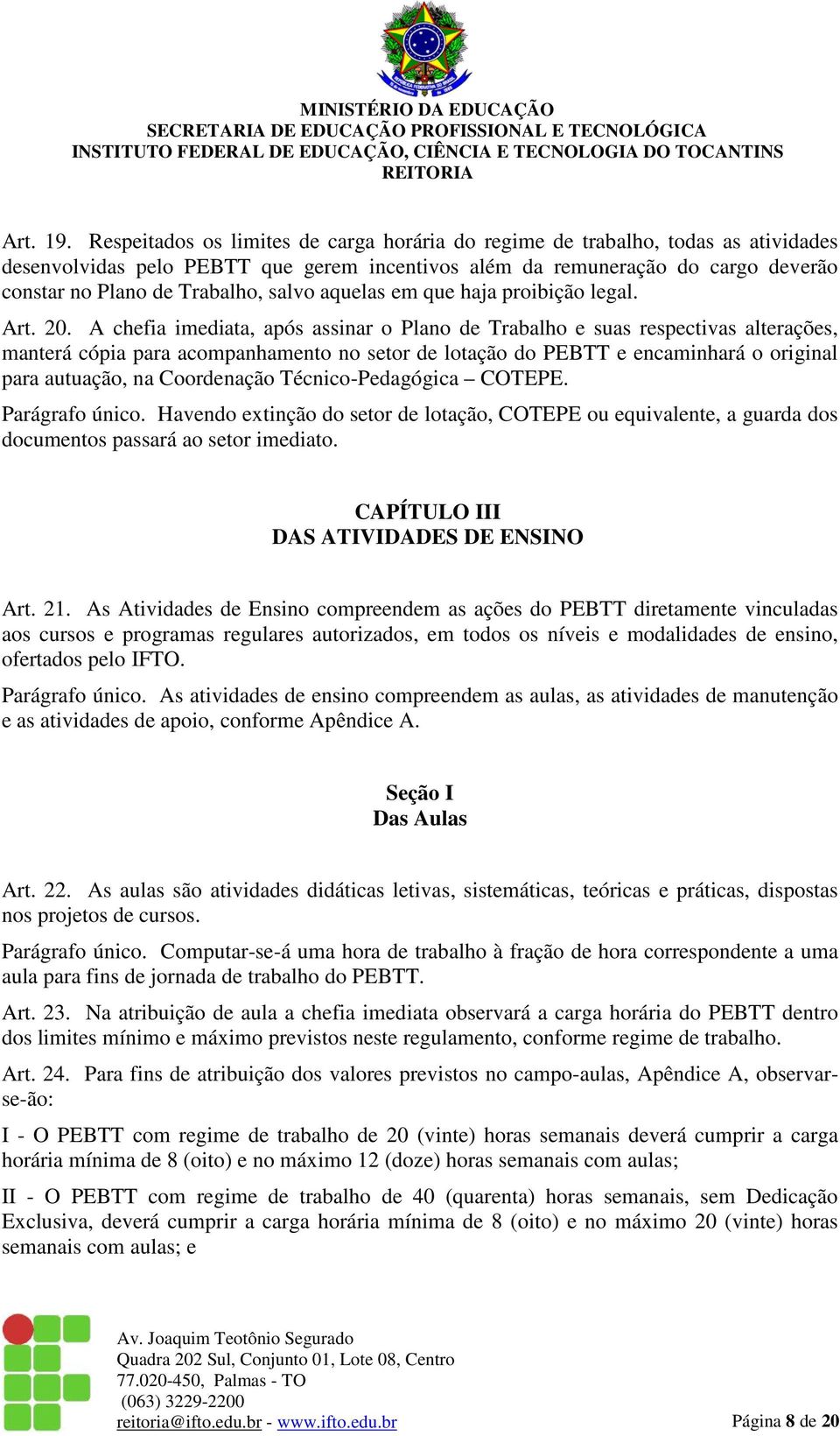 salvo aquelas em que haja proibição legal. Art. 20.