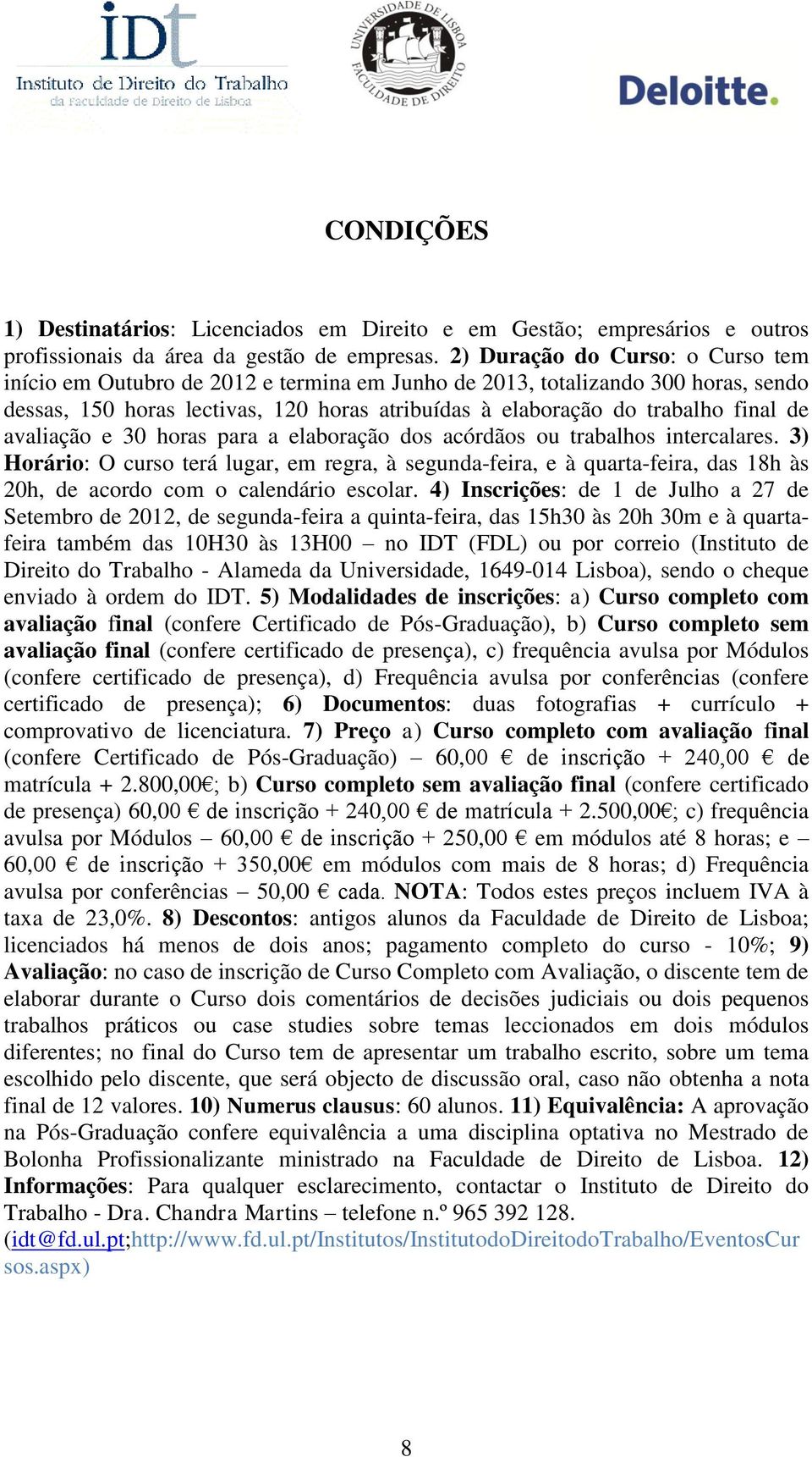 avaliação e 30 horas para a elaboração dos acórdãos ou trabalhos intercalares.