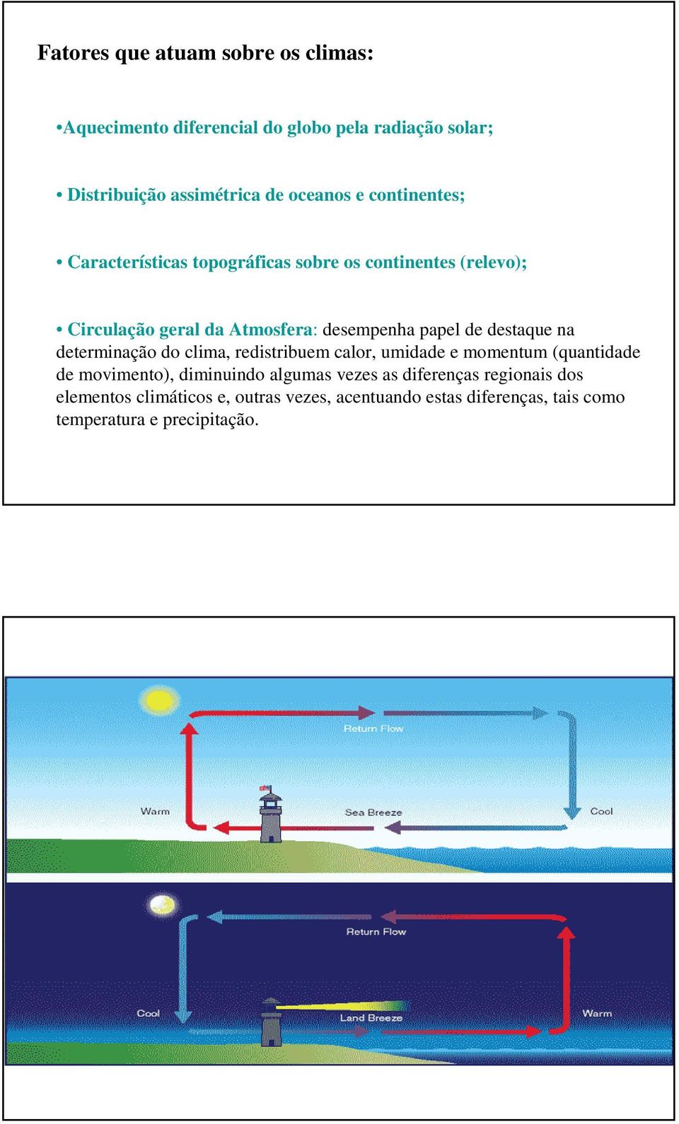 destaque na determinação do clima, redistribuem calor, umidade e momentum (quantidade de movimento), diminuindo algumas vezes