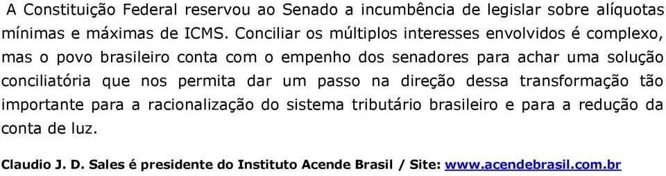 solução conciliatória que nos permita dar um passo na direção dessa transformação tão importante para a racionalização do