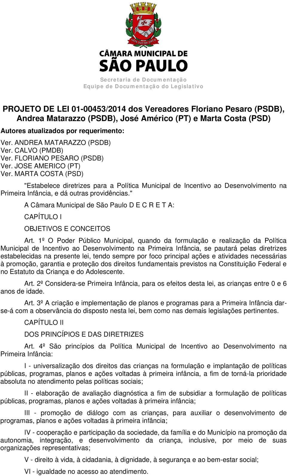 MARTA COSTA (PSD) "Estabelece diretrizes para a Política Municipal de Incentivo ao Desenvolvimento na Primeira Infância, e dá outras providências.