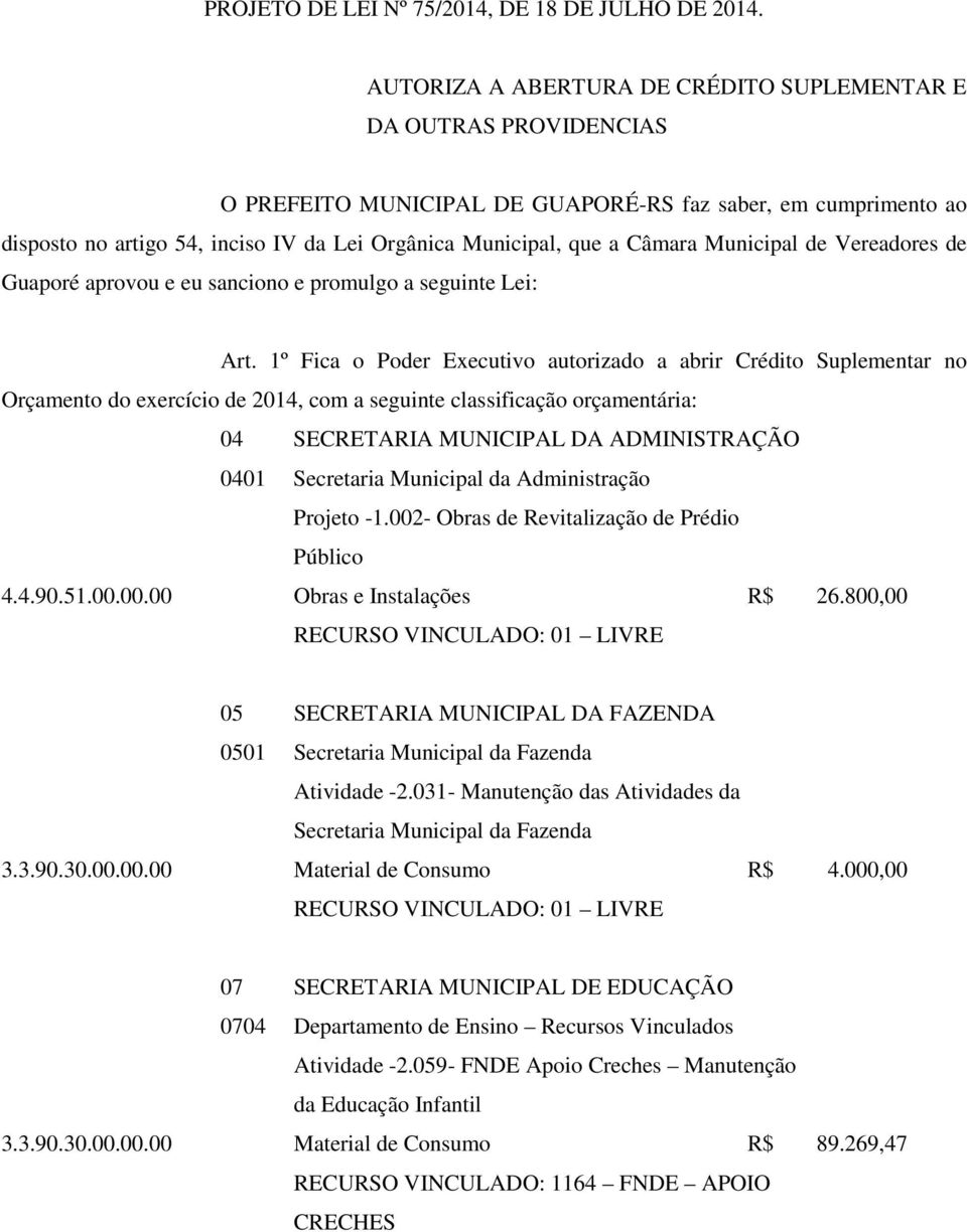 Câmara Municipal de Vereadores de Guaporé aprovou e eu sanciono e promulgo a seguinte Lei: Art.