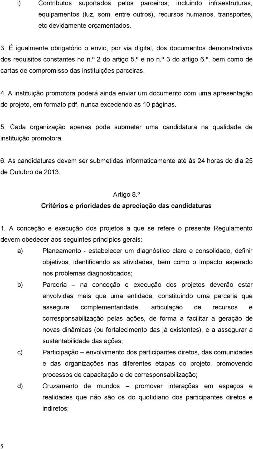 º, bem como de cartas de compromisso das instituições parceiras. 4.