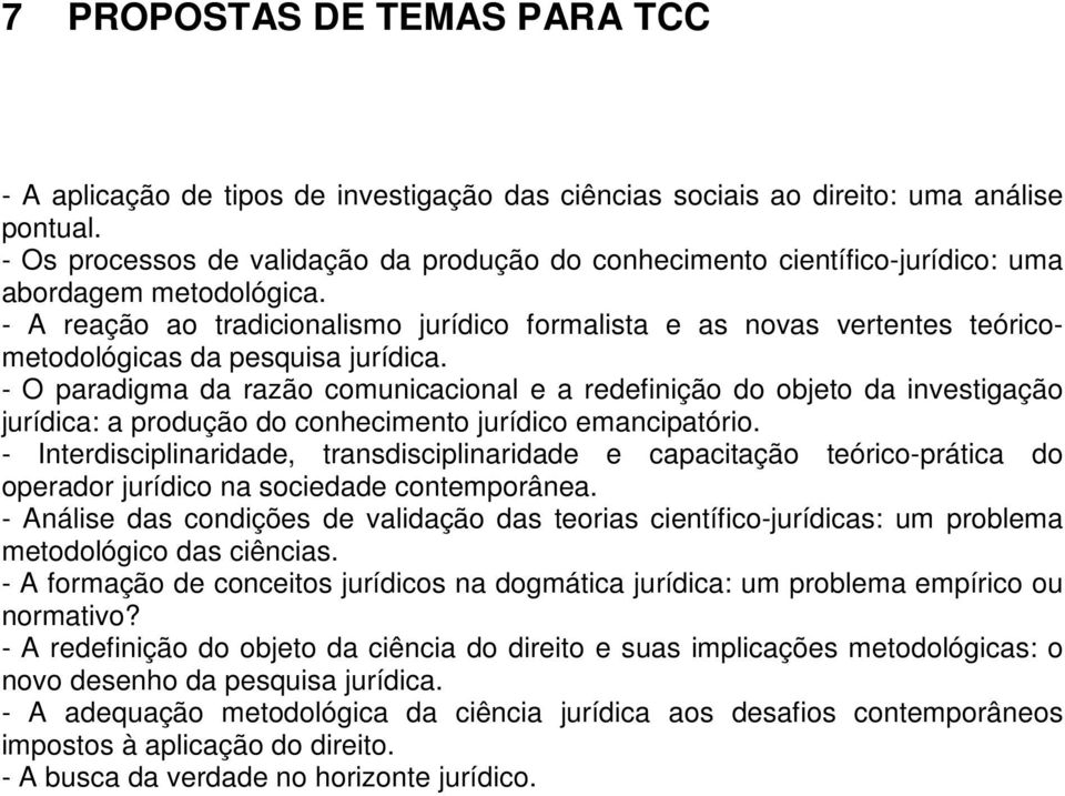 - A reação ao tradicionalismo jurídico formalista e as novas vertentes teóricometodológicas da pesquisa jurídica.